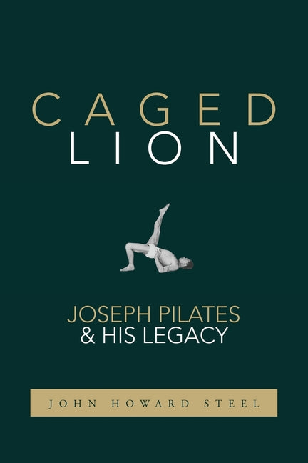 Book cover for Caged Lion: Joseph Pilates and His Legacy