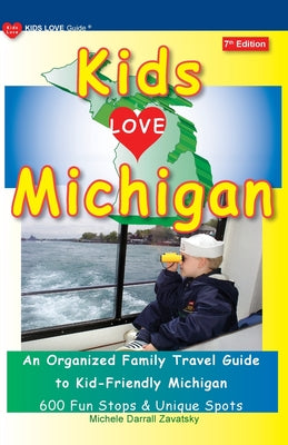 Book cover for KIDS LOVE MICHIGAN, 7th Edition: An Organized Family Travel Guide to Kid-Friendly Michigan