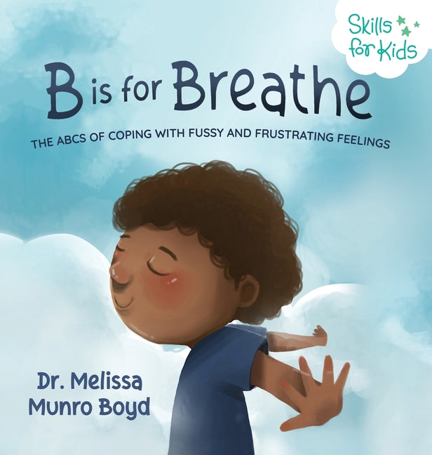 Book cover for B is for Breathe: The ABCs of Coping with Fussy and Frustrating Feelings