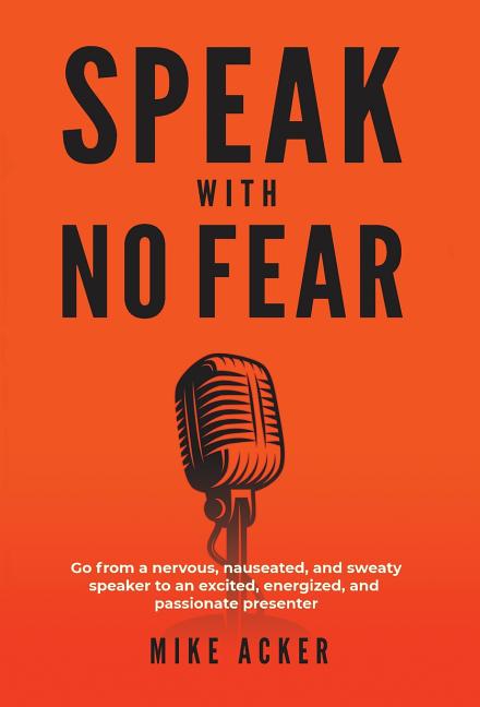 Book cover for Speak With No Fear: Go from a nervous, nauseated, and sweaty speaker to an excited, energized, and passionate presenter