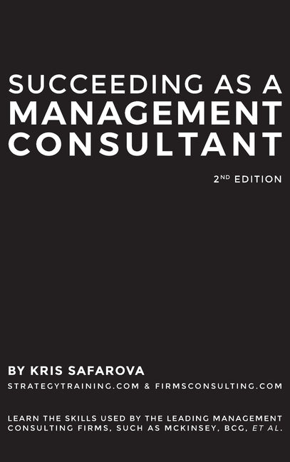 Book cover for Succeeding as a Management Consultant: Learn the skills used by the leading management consulting firms, such as McKinsey, BCG, et al.: Learn the skil