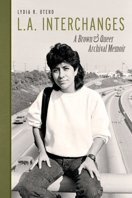 Book cover for L.A. Interchanges: A Brown & Queer Archival Memoir