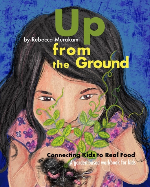 Book cover for Up from the Ground: Connecting Kids to Real Food, a garden-based workbook for kids