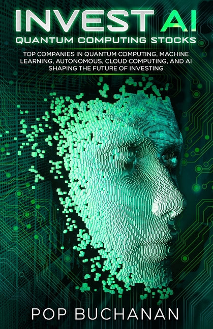 Book cover for Invest AI Quantum: Top Quantum Computing, Machine Learning, and AI Companies Shaping the Future of Investing