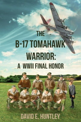 Book cover for The B-17 Tomahawk Warrior: A WWII Final Honor