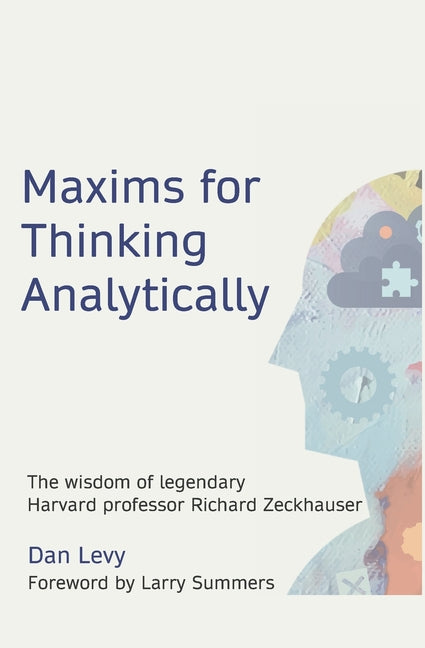 Book cover for Maxims for Thinking Analytically: The wisdom of legendary Harvard Professor Richard Zeckhauser