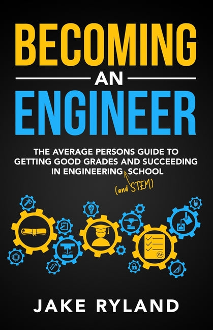 Book cover for Becoming an Engineer: The Average Person's Guide to Getting Good Grades and Succeeding in Engineering and STEM School