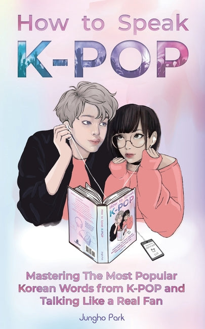 Book cover for How to Speak KPOP: Mastering the Most Popular Korean Words from K-POP and Talking Like a Real Fan