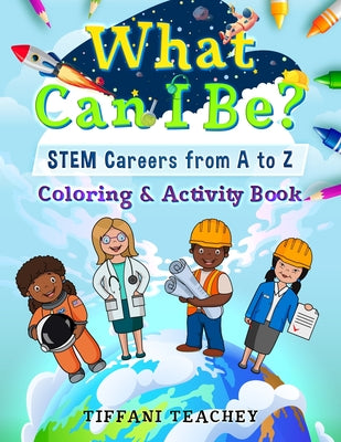 Book cover for What Can I Be? STEM Careers from A to Z: Coloring & Activity Book