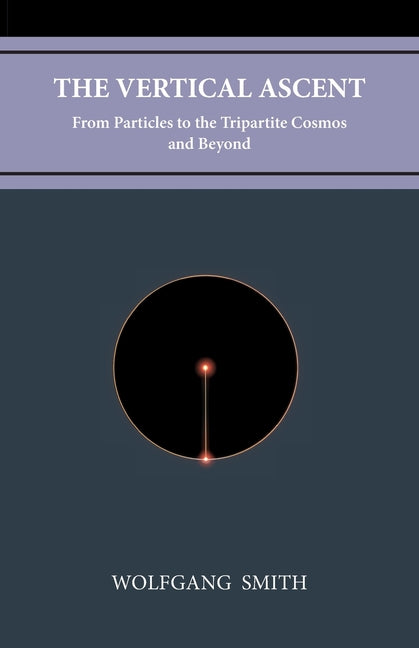 Book cover for The Vertical Ascent: From Particles to the Tripartite Cosmos and Beyond