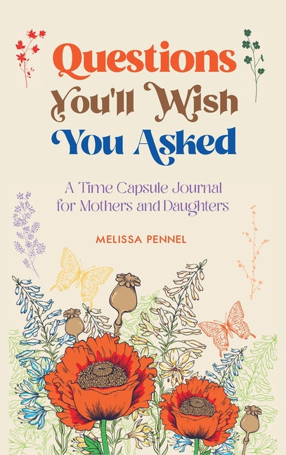 Book cover for Questions You'll Wish You Asked: A Time Capsule Journal for Mothers and Daughters
