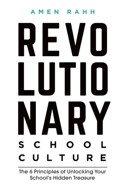 Book cover for Revolutionary School Culture: The 6 Principles of Unlocking Your School's Hidden Treasure