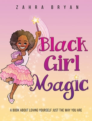 Book cover for Black Girl Magic: A Book About Loving Yourself Just the Way You Are