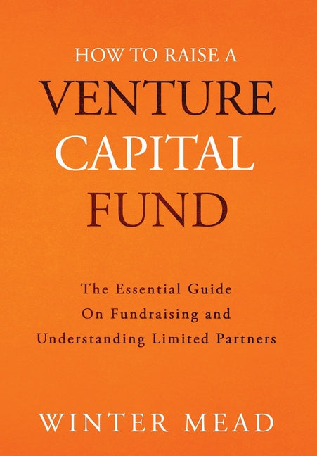 Book cover for How To Raise A Venture Capital Fund: The Essential Guide on Fundraising and Understanding Limited Partners