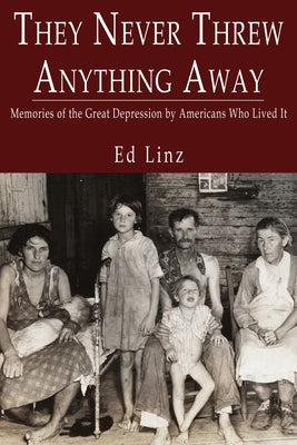 Book cover for They Never Threw Anything Away, Memories of the Great Depression by Americans Who Lived It