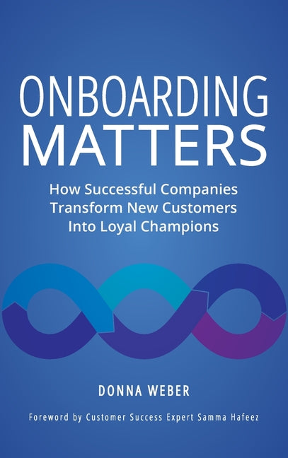 Book cover for Onboarding Matters: How Successful Companies Transform New Customers Into Loyal Champions