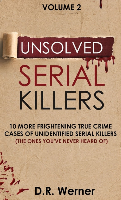 Book cover for Unsolved Serial Killers: 10 More Frightening True Crime Cases of Unidentified Serial Killers (The Ones You've Never Heard of) Volume 2