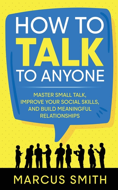 Book cover for How to Talk to Anyone: Master Small Talk, Improve your Social Skills, and Build Meaningful Relationships