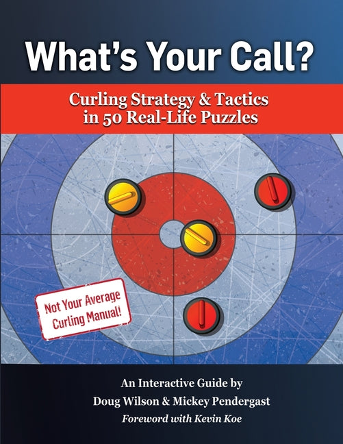 Book cover for What's Your Call? Curling Strategy & Tactics in 50 Real-Life Puzzles: An Interactive Guide