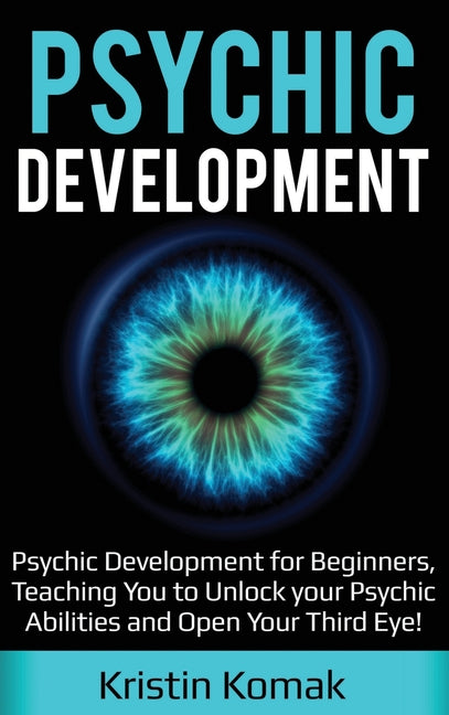 Book cover for Psychic Development: Psychic Development for Beginners, Teaching you to Unlock your Psychic Abilities and Open your Third Eye!