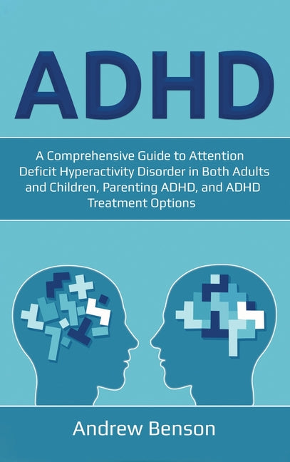 Book cover for ADHD: A Comprehensive Guide to Attention Deficit Hyperactivity Disorder in Both Adults and Children, Parenting ADHD, and ADHD Treatment Options