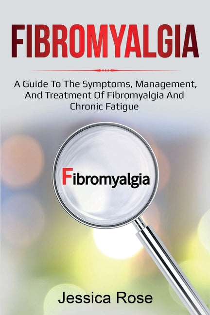 Book cover for Fibromyalgia: A Guide to the Symptoms, Management, and Treatment of Fibromyalgia and Chronic Fatigue