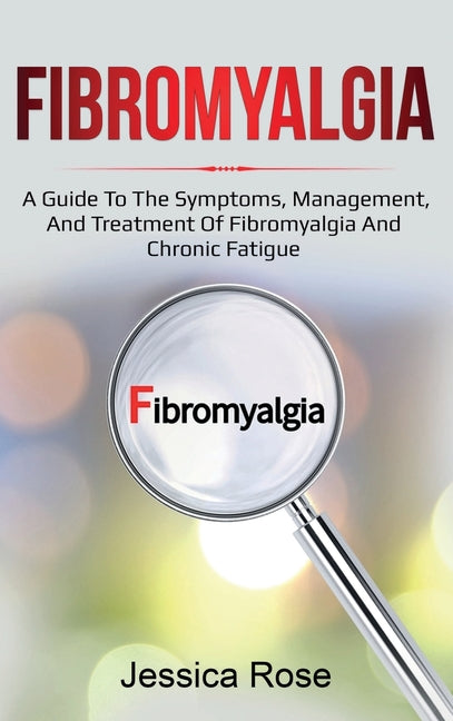 Book cover for Fibromyalgia: A Guide to the Symptoms, Management, and Treatment of Fibromyalgia and Chronic Fatigue