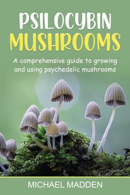 Book cover for Psilocybin Mushrooms: A Comprehensive Guide to Growing and Using Psychedelic Mushrooms