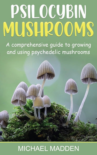 Book cover for Psilocybin Mushrooms: A Comprehensive Guide to Growing and Using Psychedelic Mushrooms