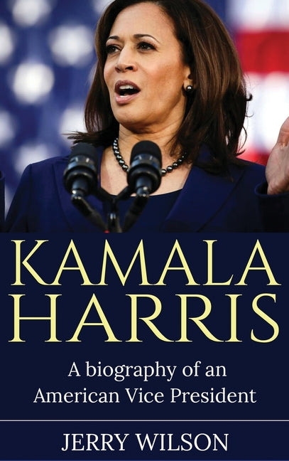 Book cover for Kamala Harris: A Biography of an American Vice President