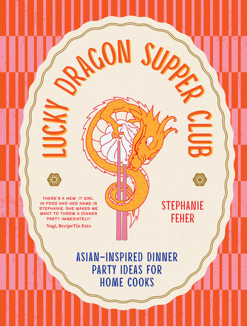 Book cover for Lucky Dragon Supper Club: Asian-Inspired Dinner Party Ideas for Home Cooks