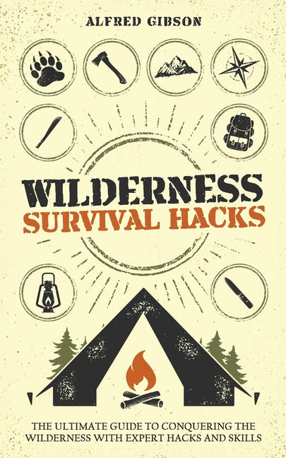 Book cover for Wilderness Survival Hacks: The Ultimate Guide to Conquering the Wilderness with Expert Hacks and Skills
