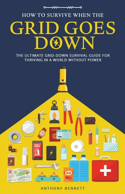 Book cover for How to Survive When the Grid Goes Down: The Ultimate Grid-Down Survival Guide For Thriving in a World Without Power