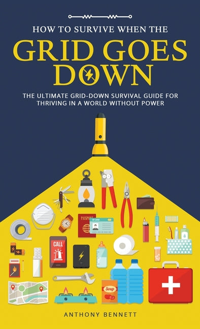 Book cover for How to Survive When the Grid Goes Down: The Ultimate Grid-Down Survival Guide For Thriving in a World Without Power