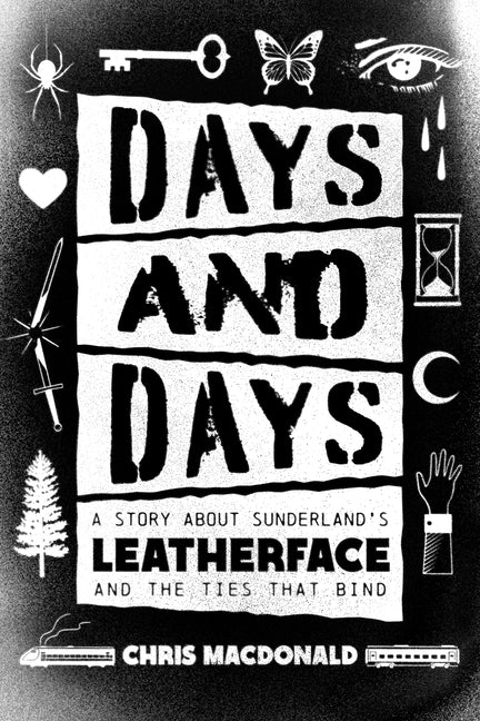Book cover for Days and Days: A Story about Sunderland's Leatherface and the Ties That Bind