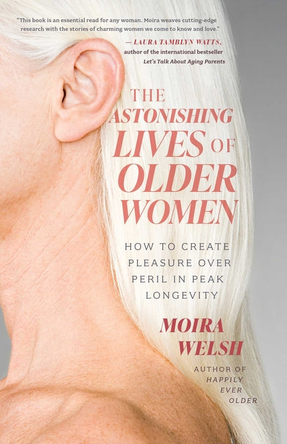 Book cover for Astonishing Lives of Older Women: How to Create Pleasure Over Peril in Peak Longevity
