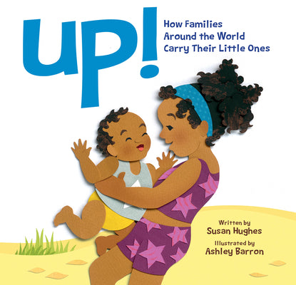 Book cover for Up!: How Families Around the World Carry Their Little Ones