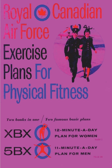 Book cover for Royal Canadian Air Force Exercise Plans for Physical Fitness: Two Books in One / Two Famous Basic Plans (The XBX Plan for Women, the 5BX Plan for Men)