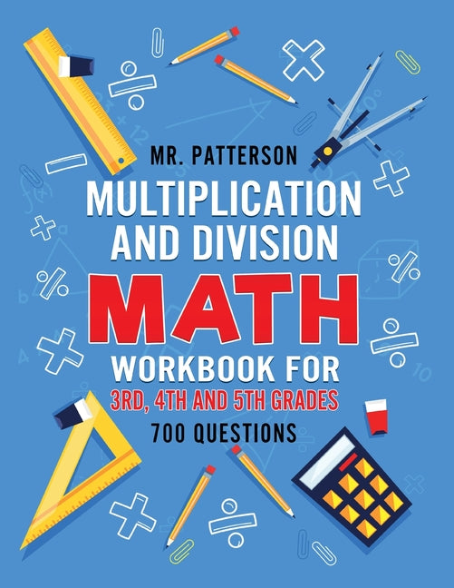 Book cover for Multiplication and Division Math Workbook for 3rd, 4th and 5th Grades: 700+ Practice Questions Quickly Learn to Multiply and Divide with 1-Digit, 2-di