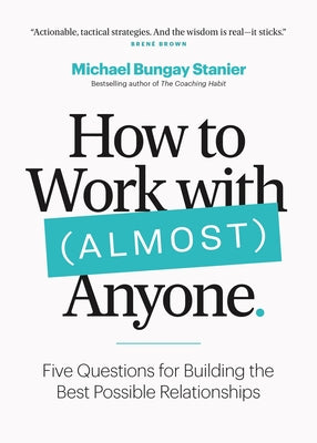 Book cover for How to Work with (Almost) Anyone: Five Questions for Building the Best Possible Relationships