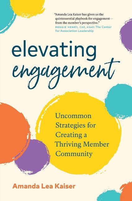 Book cover for Elevating Engagement: Uncommon Strategies for Creating a Thriving Member Community
