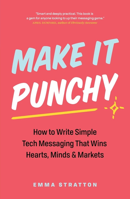 Book cover for Make It Punchy: How to Write Simple Tech Messaging That Wins Hearts, Minds & Markets