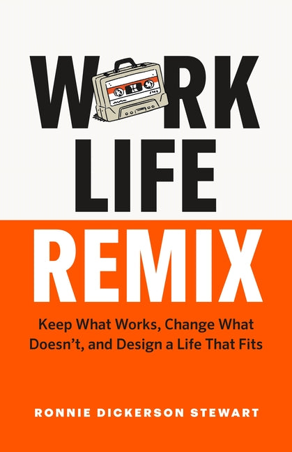 Book cover for Work Life Remix: Keep What Works, Change What Doesn't, and Design a Life That Fits