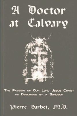 Book cover for A Doctor at Calvary - The Passion of Our Lord Jesus Christ as Described by a Surgeon