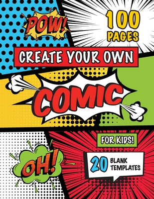 Book cover for Create Your Own Comic for Kids (Ages 4-8, 8-12): (100 Pages) Draw Your Own Comics with a Variety of 20 Blank Templates!