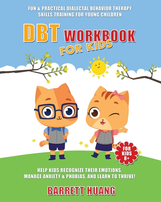 Book cover for DBT Workbook For Kids: Fun & Practical Dialectal Behavior Therapy Skills Training For Young Children Help Kids Manage Anxiety & Phobias, Recognize The