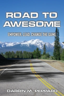 Book cover for Road To Awesome: Empower, Lead, Change The Game