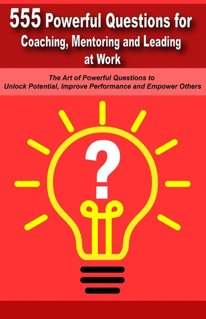 Book cover for Powerful Questions in Coaching, Mentoring and Leading at Work: The Art of Asking Powerful Questions to Unlock Potential, Improve Performance and Empow