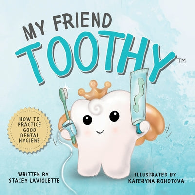 Book cover for My Friend Toothy(TM): How to Practice Good Dental Hygiene