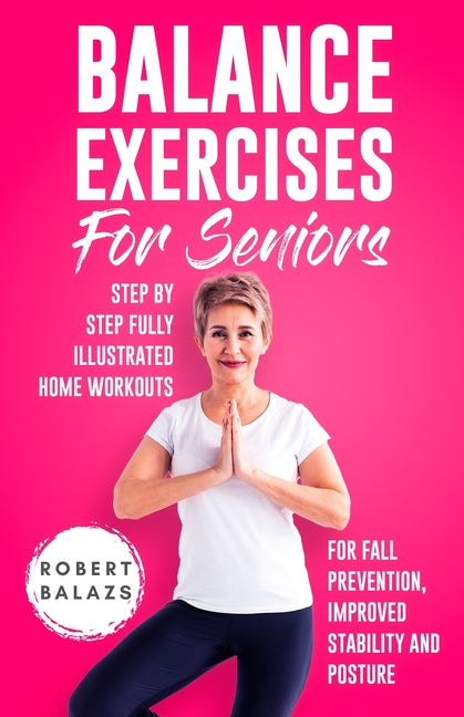 Book cover for Balance Exercises for Seniors: Step by Step Fully Illustrated Home Workouts for Fall Prevention, Improved Stability, and Posture